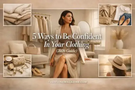 5 Ways to Be Confident in Your Clothing (2026 Style Guide)