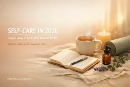 Self‑Care in 2026: Simple Ways to Look After Yourself Better