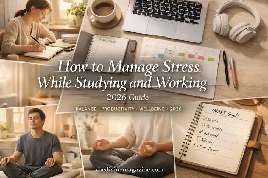 How to Manage Stress While Studying and Working (2026 Guide)