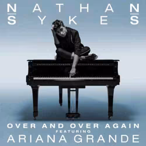 nathan sykes to release “over and over again” featuring ariana grande this friday!