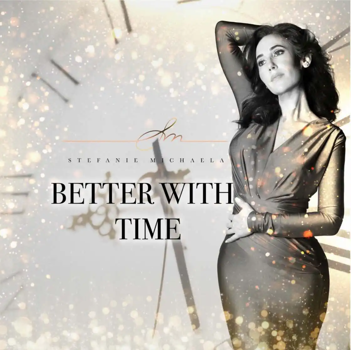 Stefanie Michaela’s Empowering Anthem: Better With Time Stefanie Michaela Better With Time