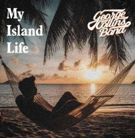 George Collins Band Offers a Moment of Calm with “My Island Life”
